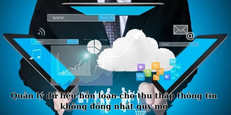 Quản lý dữ liệu hỗn loạn cho thu thập thông tin không đồng nhất quy mô